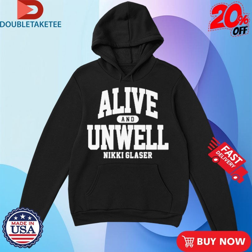 Official Nikki Glaser Alive And Unwell Shirts