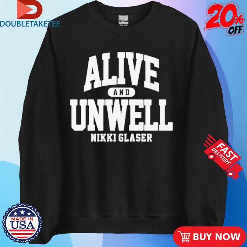 Official Nikki Glaser Alive And Unwell Shirts