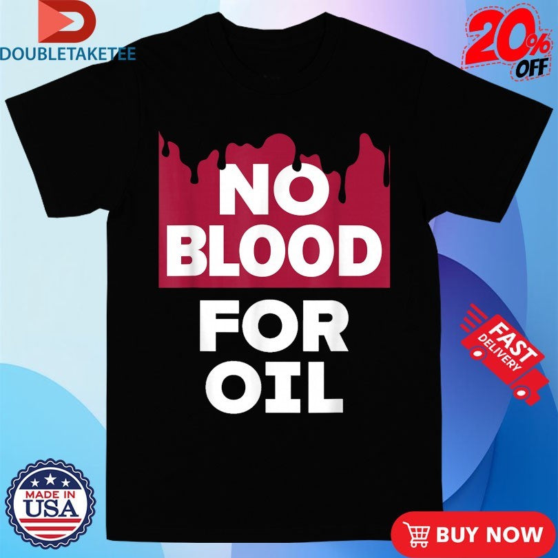 Official No Blood For Oil Shirts