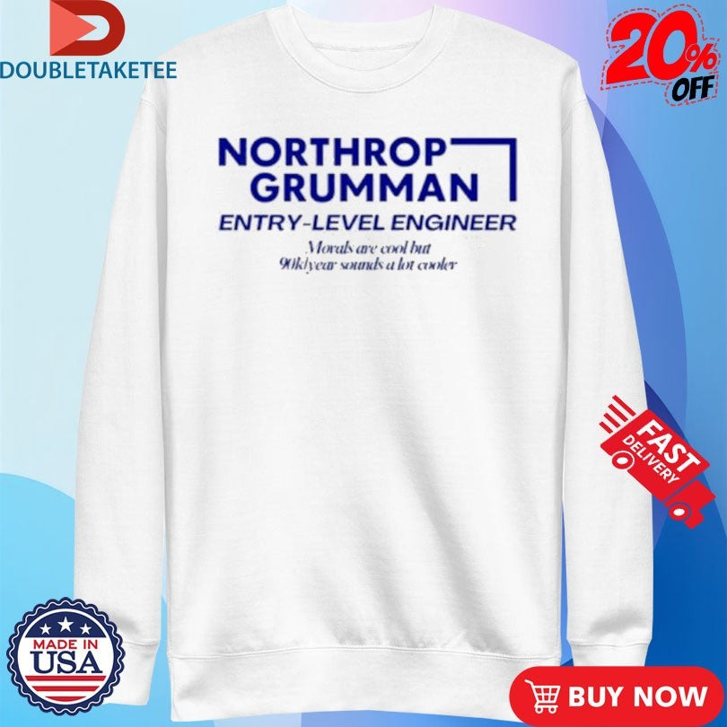Official Northrop Grumman Entry Level Engineer Morals Are Cool But 90k Year Sounds A Lot Cooler Shirts