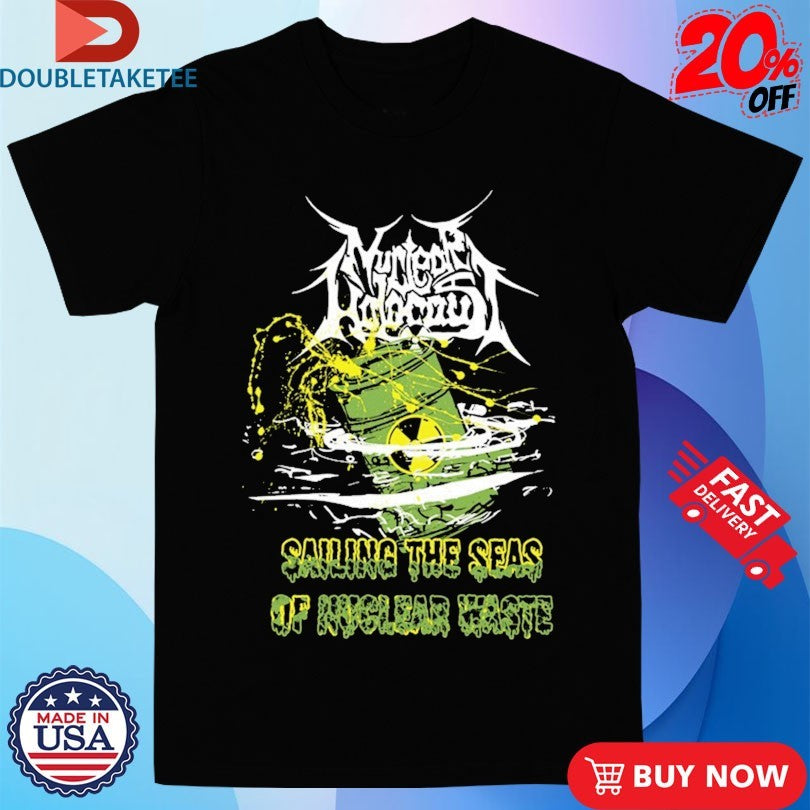 Official Nuclear Holocaust Sailing The Seas Of Nuclear Waste Shirts