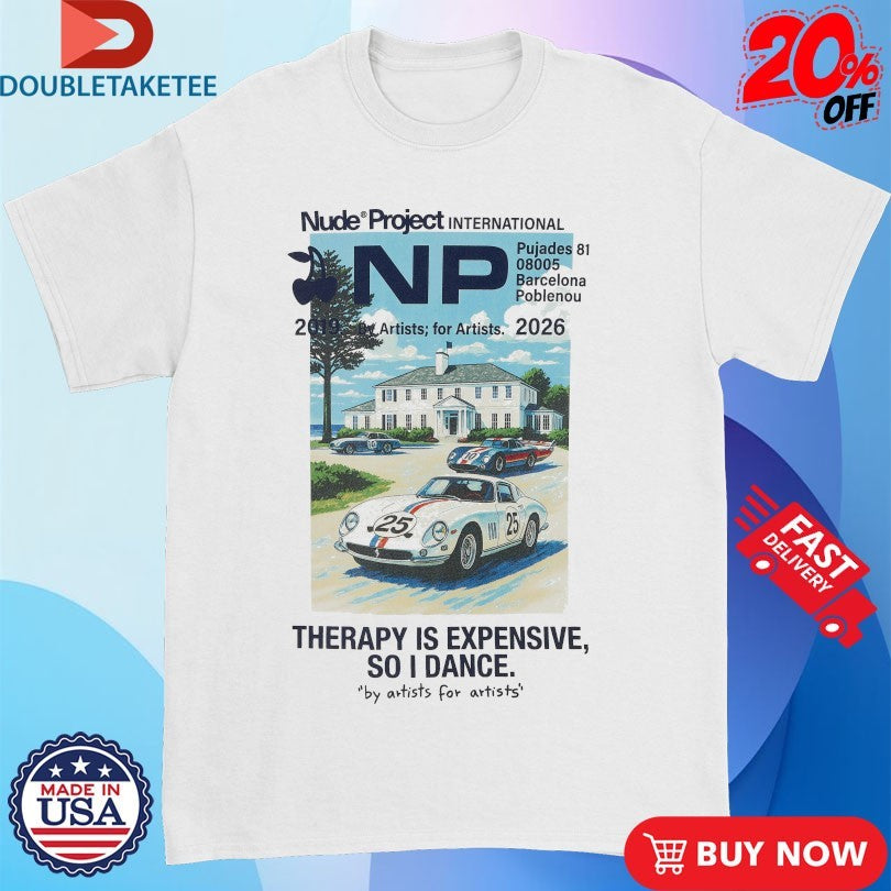 Nude Project International Therapy Is Expensive So I Dance Parking 2026 Shirts