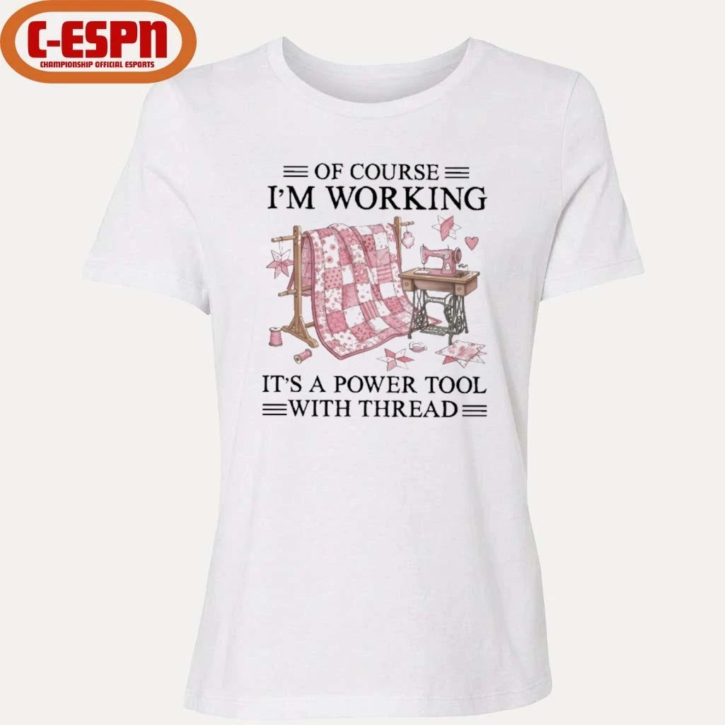 Official Of Course I’m Working It’s A Power Tool With Thread Shirt