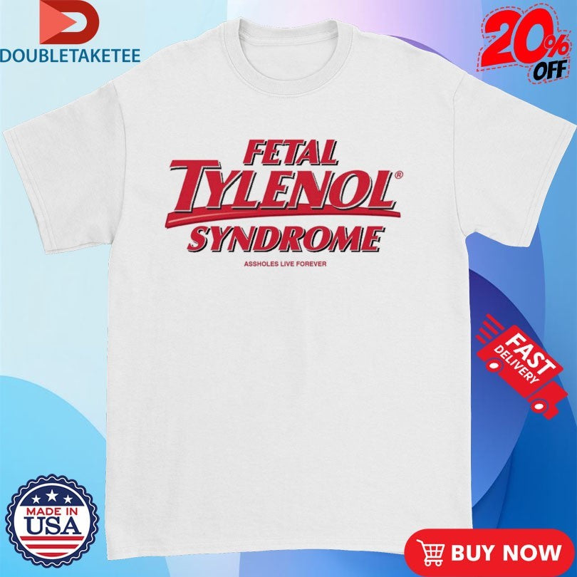 Official Official Fetal Tylenol Syndrome Shirts