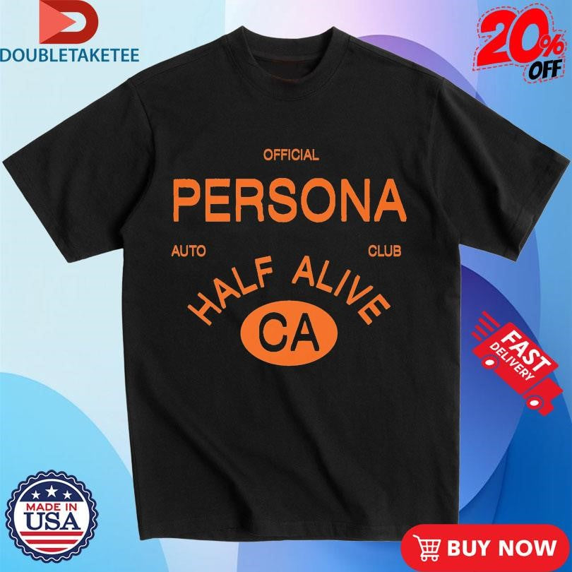 Official Official Persona Auto Club Half Alive CA Shirts