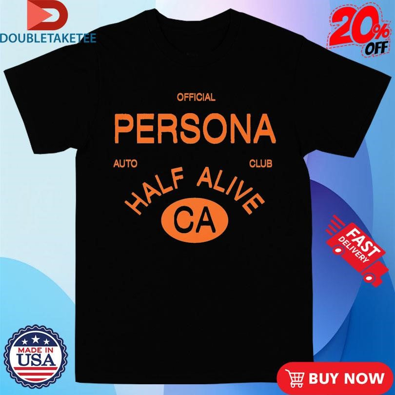 Official Official Persona Auto Club Half Alive CA Shirts