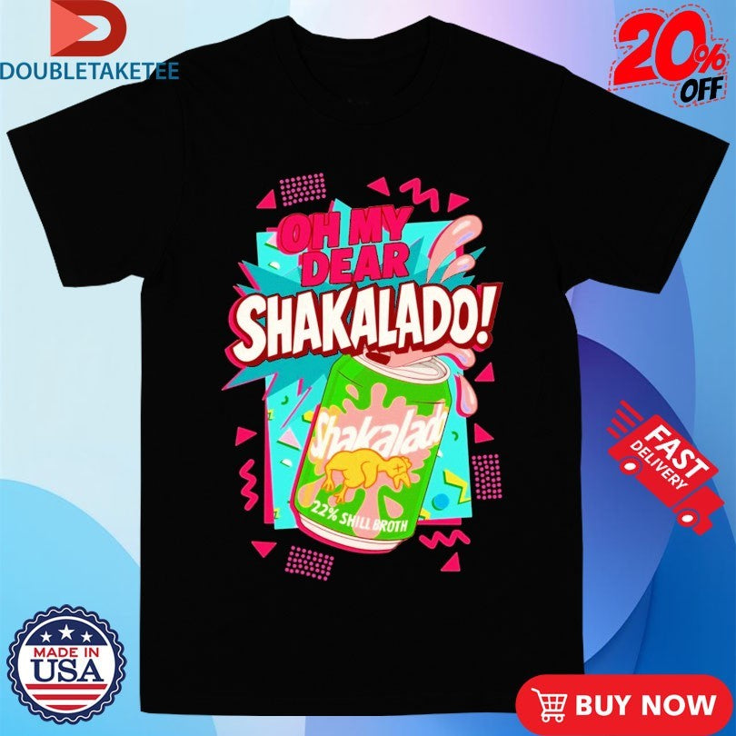 Official Oh My Dear Shakalado Shill Broth Shirts