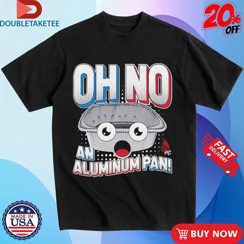 Official Oh No An Aluminum Pan Shirts