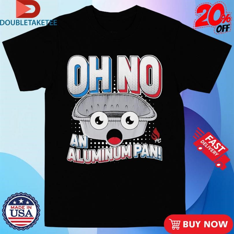 Official Oh No An Aluminum Pan Shirts