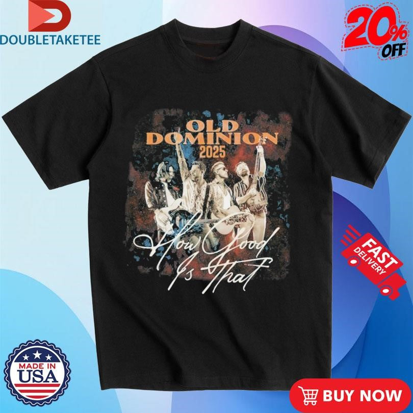 Official Old Dominion 2025 World Tour How Good Is That Shirts