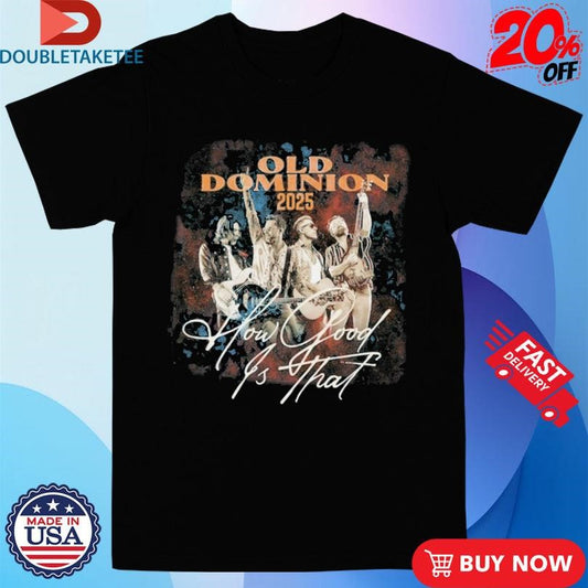 Official Old Dominion 2025 World Tour How Good Is That Shirts