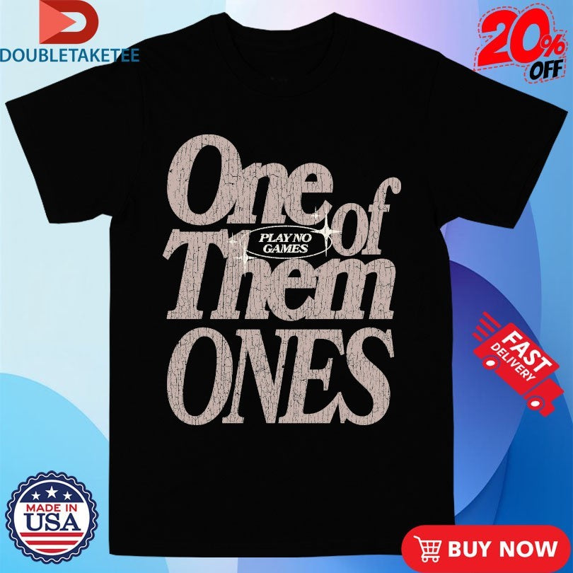 Official One Of Them Ones Play No Games Outrank Shirts
