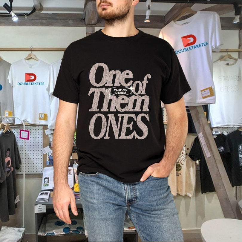 Official One Of Them Ones Play No Games Outrank Shirts