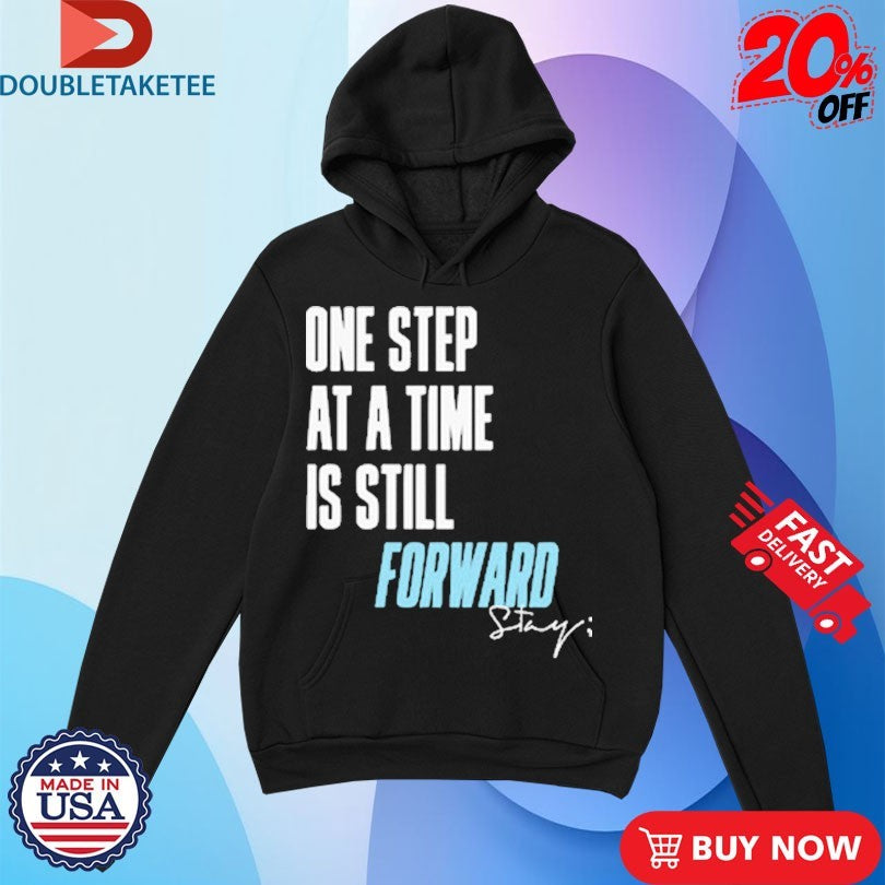Official One Step At A Time Is Till Forward Stay Only Humxn Shirts