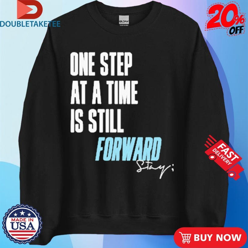 Official One Step At A Time Is Till Forward Stay Only Humxn Shirts