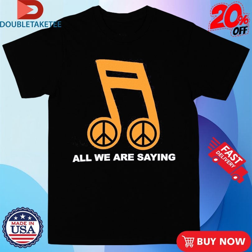 Official Online Ceramics All We Are Saying Peace Shirts