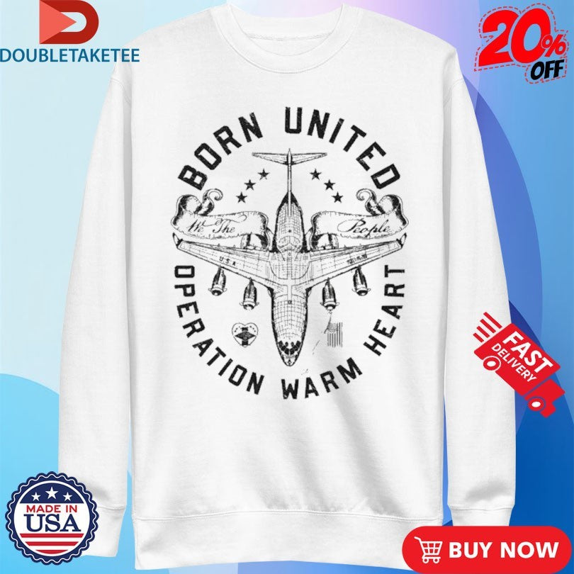 Official Operation Warm Heart Born United We The People Plane Shirts