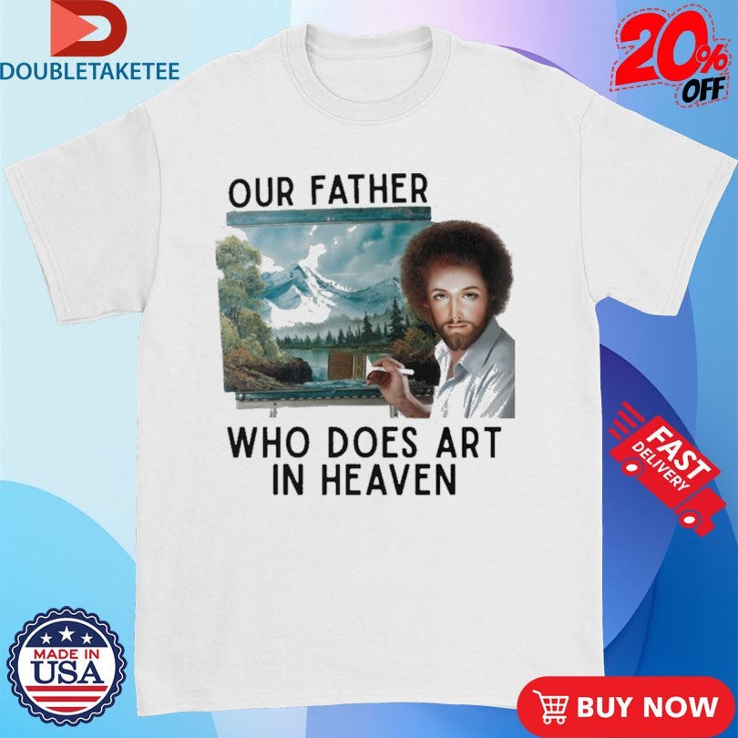 Official Our Father Who Does Art In Heaven Jesus Shirts