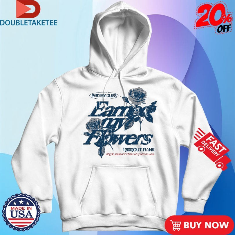 Official Paid My Dues Earned My Flowers Outrank Shirts