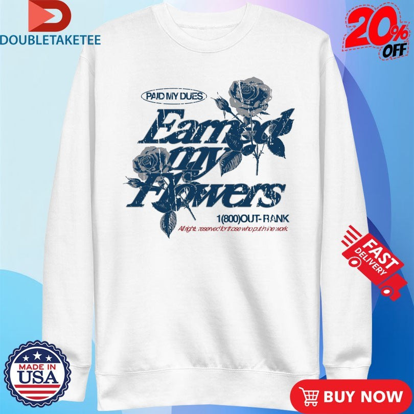 Official Paid My Dues Earned My Flowers Outrank Shirts
