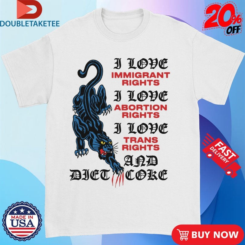 Official Panther I Love Immigrant Rights I Love Abortion Rights I Love Trans Rights And Diet Coke Scratch Shirts