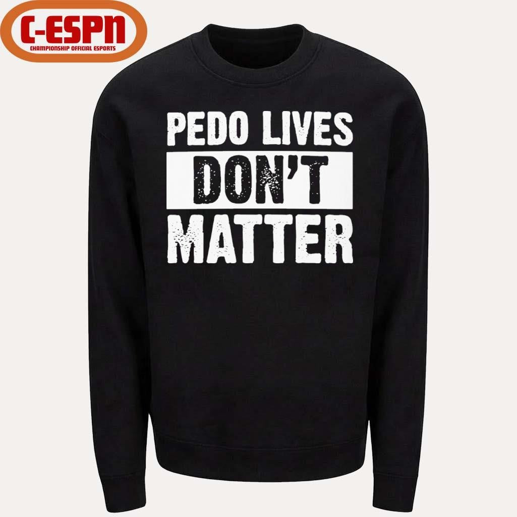 Official Pedo Lives Don’t Matter Shirt
