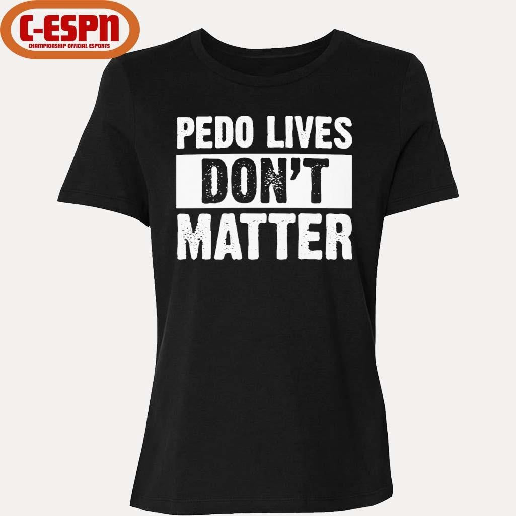 Official Pedo Lives Don’t Matter Shirt