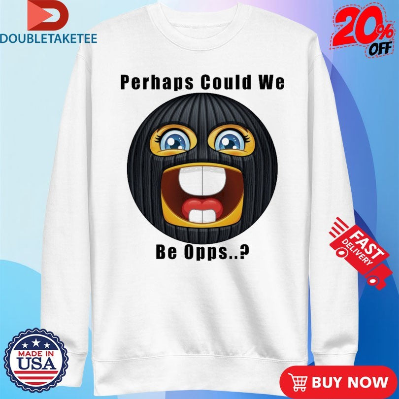 Official Perhaps Could We Be Opps Shirts