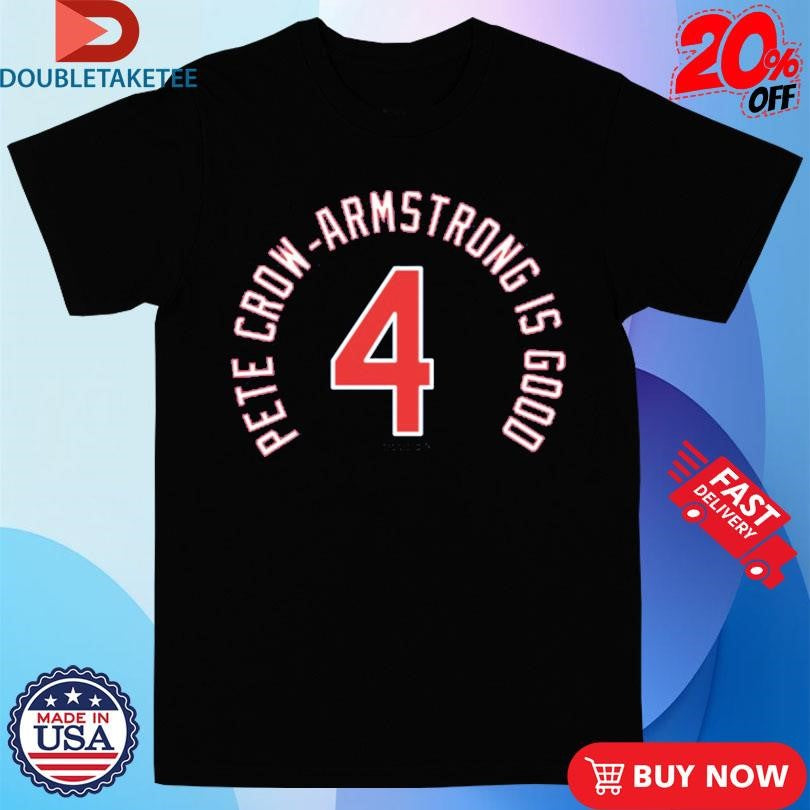Official Pete Crow-Armstrong Is Good 4 Chicago Cubs Shirts