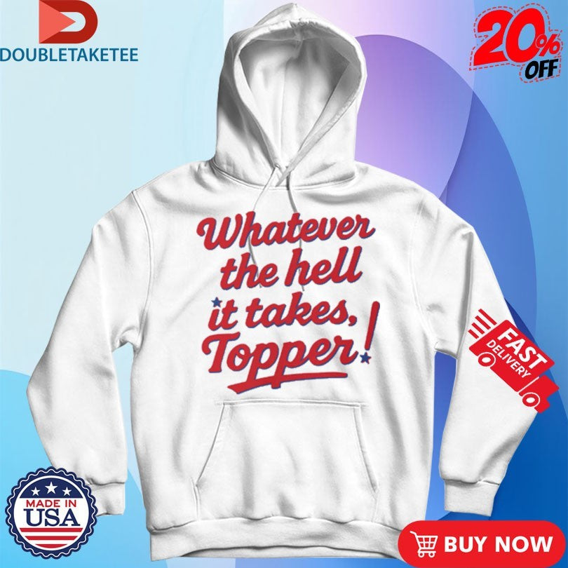 Official Philadelphia Phillies Whatever The Hell It Takes Topper Shirts