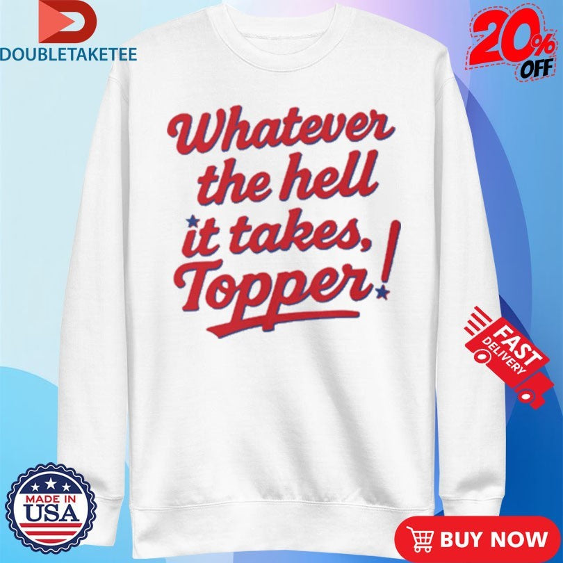 Official Philadelphia Phillies Whatever The Hell It Takes Topper Shirts