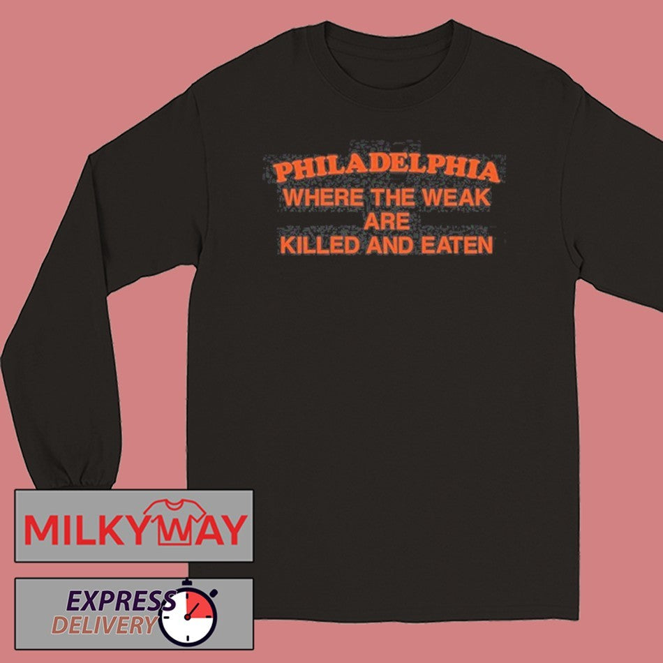 Philadelphia Where The Weak Are Killed and Eaten Shirt