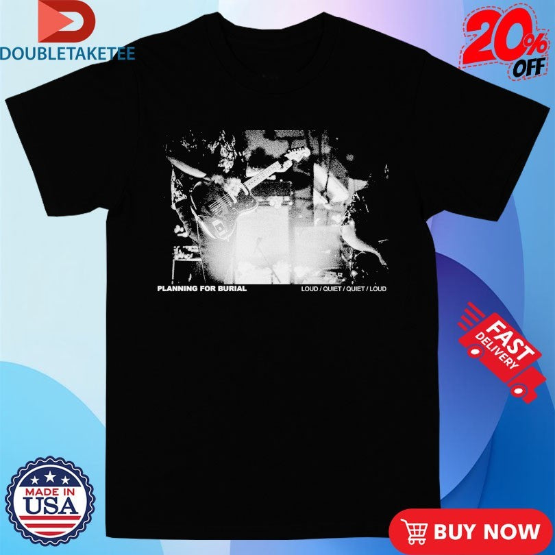 Official Planning For Burial Loud Quiet Shirts