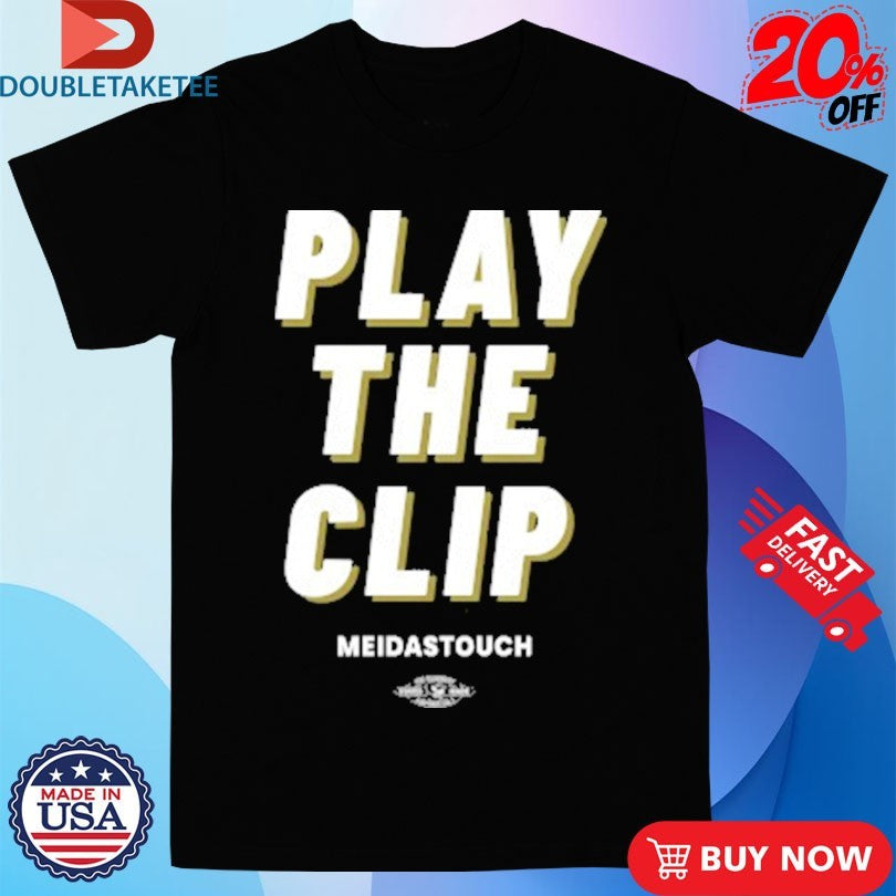 Official Play The Clip Meidastouch Shirts