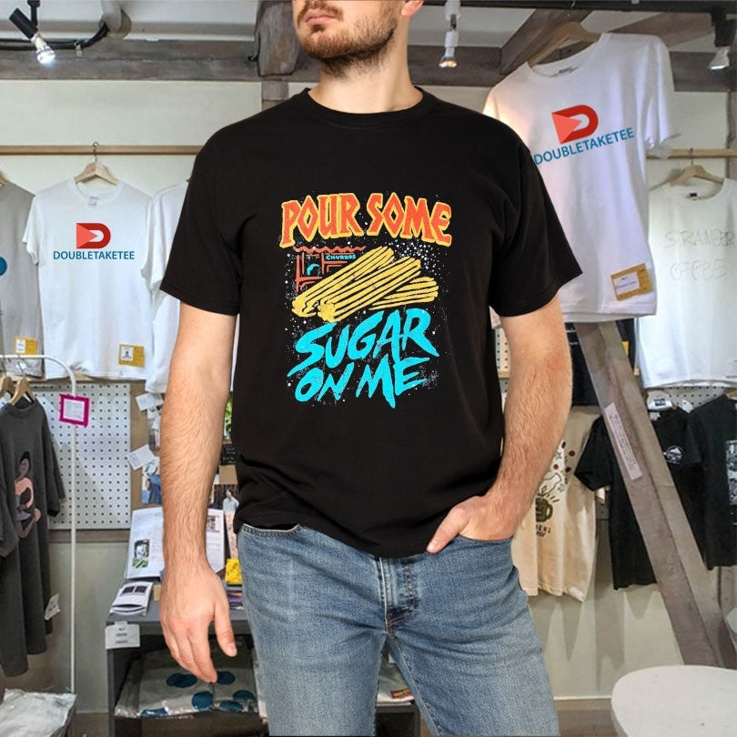 Official Pour Some Sugar On Me Churros Shirts