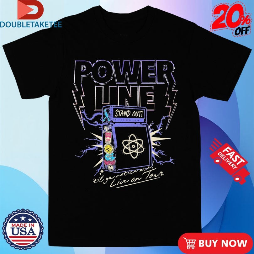Official Power Line Stand Out Till You Notice Me Live On Tour Shirts