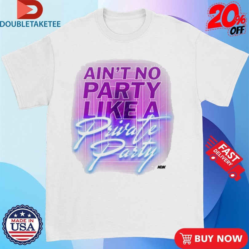 Official Private Party Ain’t No Party Like A Private Party AEW Shirts