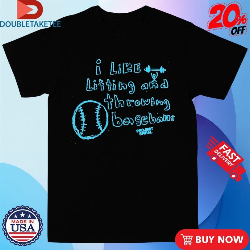 Official Project Spiral I Like Lifting Weights And Throwing Baseballs Shirts