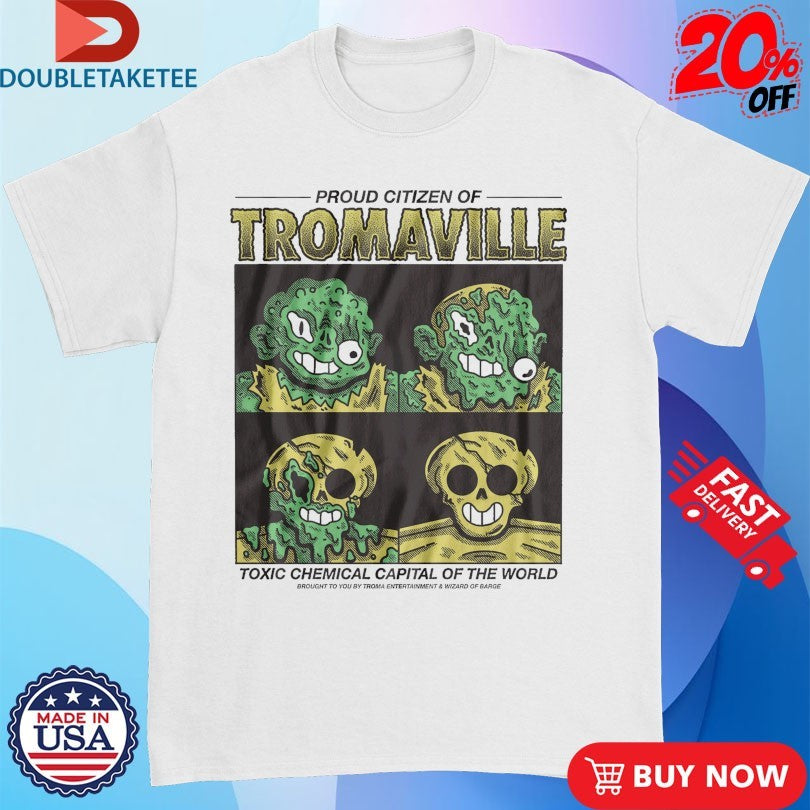 Official Proud Citizen Of Tromaville Toxic Chemical Capital Of The World Brought To You Troma Entertainment And Wizard Of Barge Shirts
