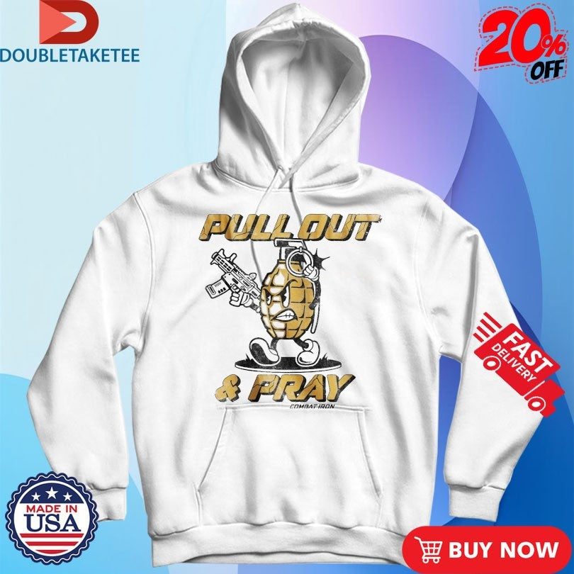 Official Pull Out And Pray Combat Iron Shirts