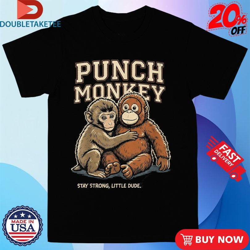 Official Punch Monkey Stay Strong Little Dude Shirts