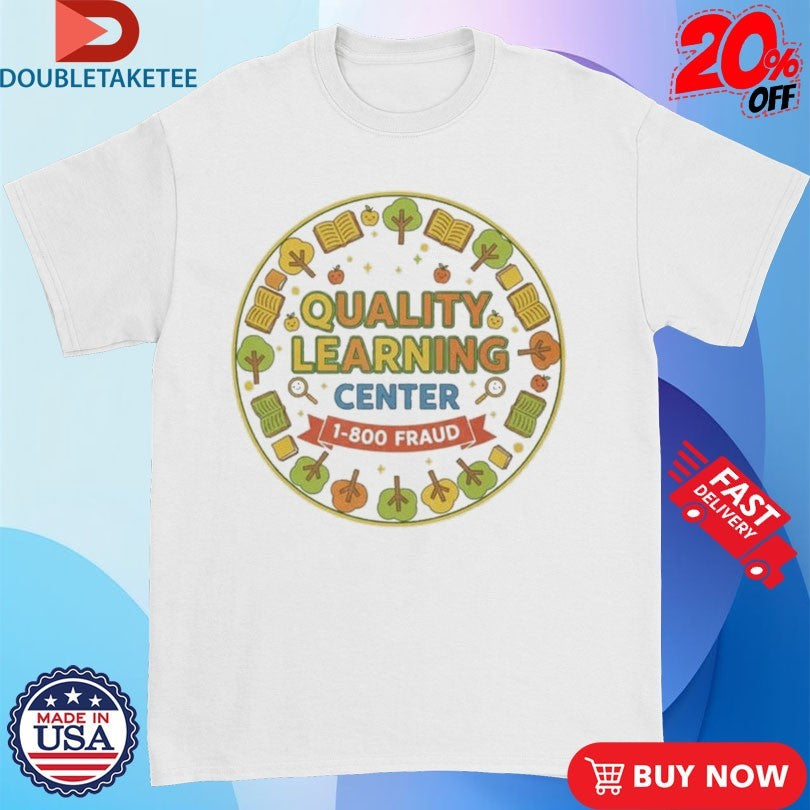 Official Quality Learning Center 1-800 Fraud School Shirts