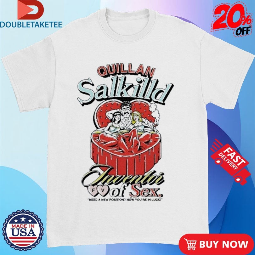 Quillan Salkilld Inventor FV Of Sex Need A New Position Now You’re In Luck Full Violence Shirts