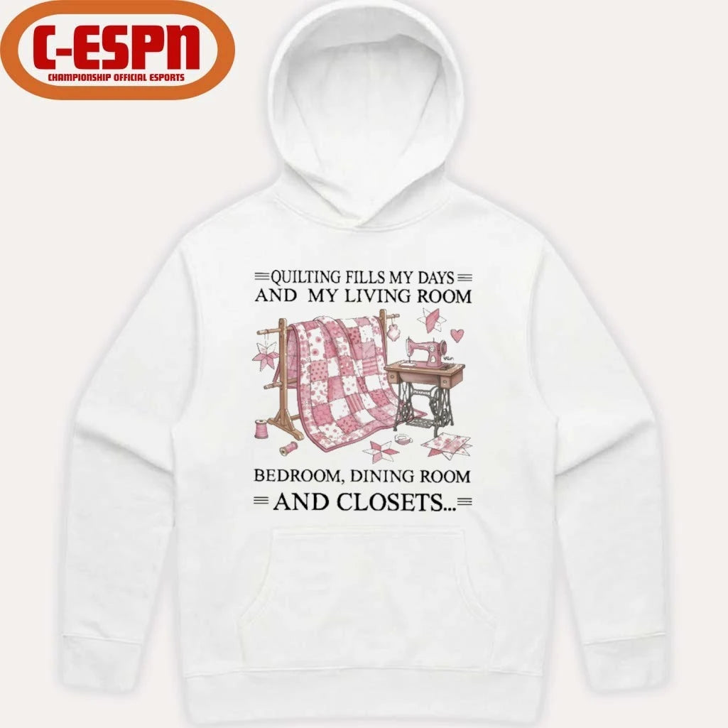 Official Quilting Fills My Days And My Living Room, Bedroom, Dining Room And Closets Shirt