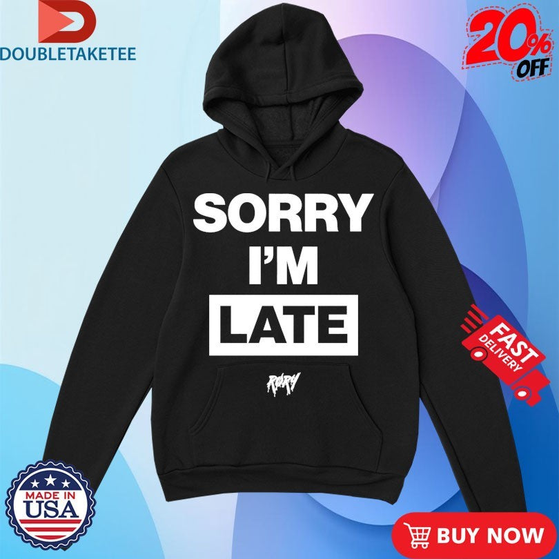 Official RØRY Sorry I’m Late Shirts