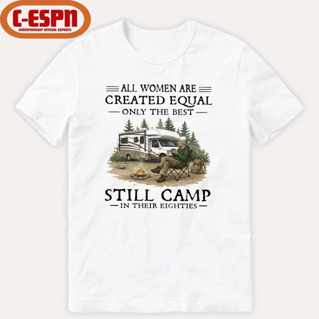 Official RV – All Women Are Created Equal Only The Best Still Camp In Their Eighties Shirt