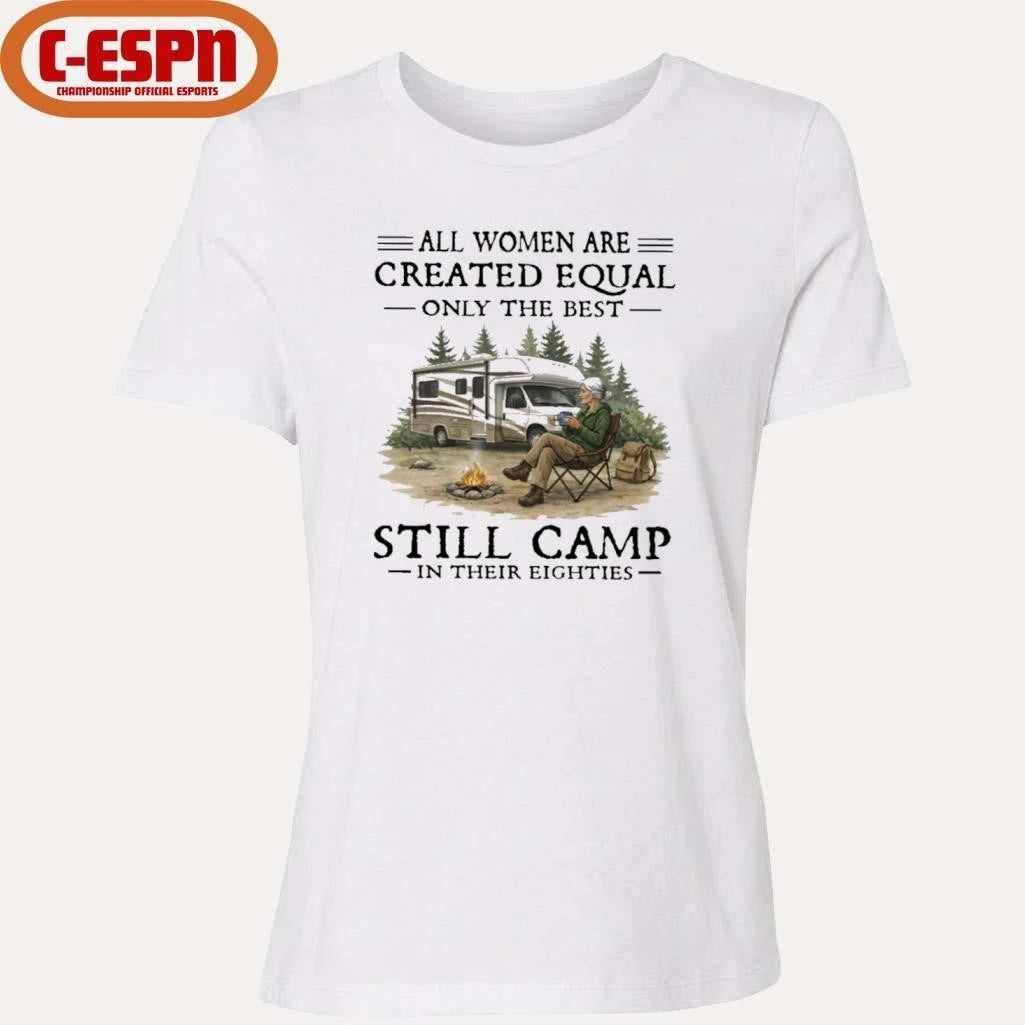 Official RV – All Women Are Created Equal Only The Best Still Camp In Their Eighties Shirt