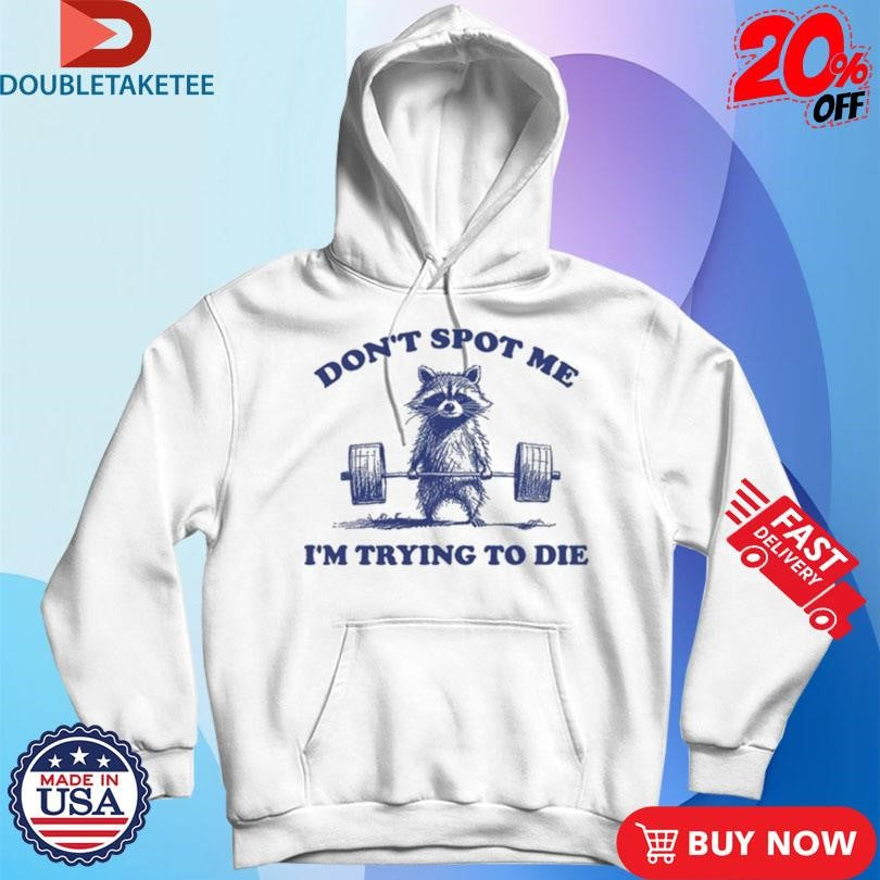 Official Raccoon Don’t Spot Me I’m Trying To Die Shirts