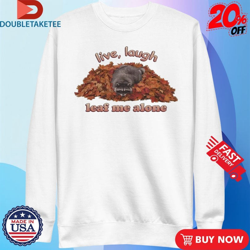 Official Raccoon Live Laugh Leaf Me Alone Shirts
