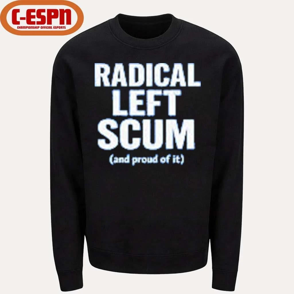 Official Radical Left Scum And Proud Of It T-shirt